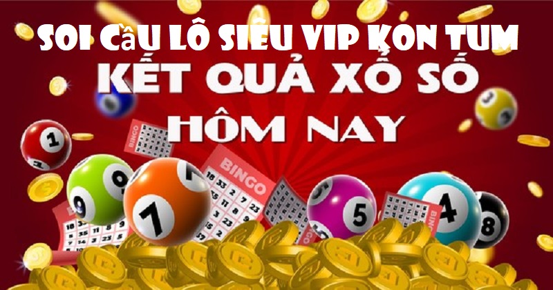 Soi cầu lô siêu vip kon tum