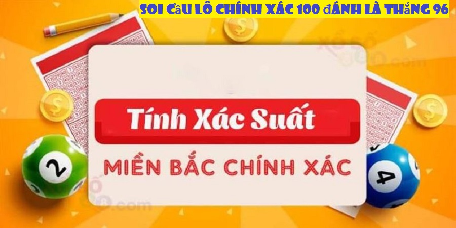 Soi cầu lô chính xác 100 đánh là thắng 96